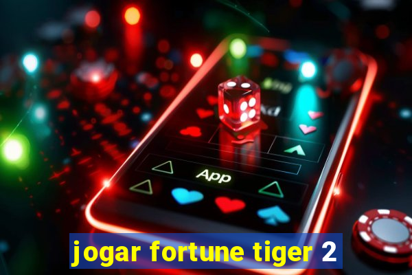 jogar fortune tiger 2